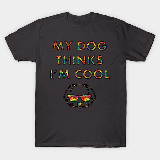 My Dog Thinks I'm Cool Funny Animal Lover Sarcastic Humor product T-Shirt by nikkidawn74